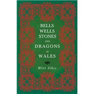 Bells, Wells, Stones, and Dragons in Wales (Folklore History Series)