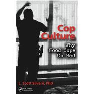 Cop Culture: Why Good Cops Go Bad