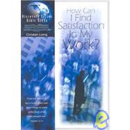 How Can I Find Satisfaction in My Work?