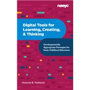Digital Tools for Learning, Creating, and Thinking: Developmentally Appropriate Strategies for Early Childhood Educators