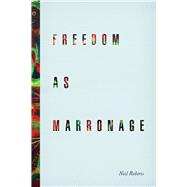 Freedom As Marronage