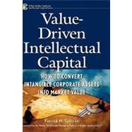 Value-Driven Intellectual Capital How to Convert Intangible Corporate Assets into Market Value