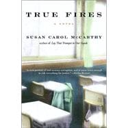 True Fires A Novel