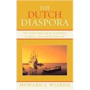 The Dutch Diaspora The Netherlands and Its Settlements in Africa, Asia, and the Americas