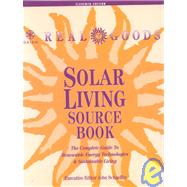 Real Goods Solar Living Source Book: The Complete Guide to Renewable Energy Technologies and Sustainable Living