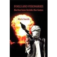 Fools and Visionaries : Barbarians Inside the Gates