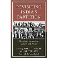 Revisiting India's Partition New Essays on Memory, Culture, and Politics