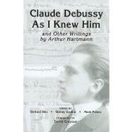 Claude Debussy As I Knew Him and Other Writings