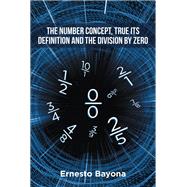 The Number Concept, True its Definition and The Division by Zero