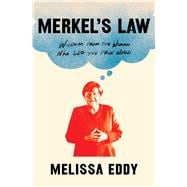 Merkel's Law Wisdom from the Woman Who Led the Free World