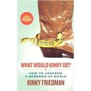 What Would Kinky Do? How to Unscrew a Screwed-Up World