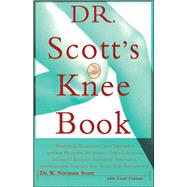 Dr. Scott's Knee Book Symptoms, Diagnosis, and Treatment of Knee Problems Including Torn Cartilage, Ligament Damage, Arthritis, Tendinitis, Arthroscopic Surgery, and Total Knee Replacement