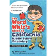 The Word Whiz's Guide to the California Middle School Vocabulary; Let This Nerd Help You Master 400 Words that Can Help You Score Higher on the California STAR Program and Succeed in School
