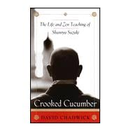 Crooked Cucumber : The Life and Zen Teaching of Shunryu Suzuki