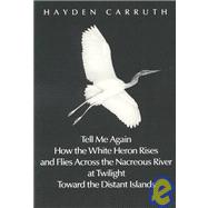 Tell Me Again How the White Heron Rises. ...: Poetry