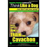 Cavachon, Cavachon Training AAA Akc   Think Like a Dog, but Don't Eat Your Poop!