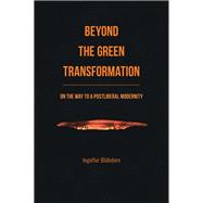 Beyond the Green Transformation On the Way to a Postliberal Modernity