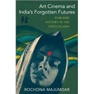 Art Cinema and India’s Forgotten Futures