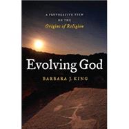 Evolving God : A Provocative View on the Origins of Religion