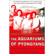 The Aquariums of Pyongyang Ten Years in the North Korean Gulag