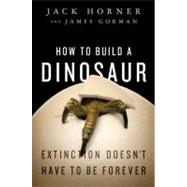 How to Build a Dinosaur Extinction Doesn't Have to Be Forever