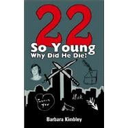 22 So Young Why Did He Die?