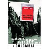 More Terrible Than Death: Massacres, Drugs, and America's War in Colombia
