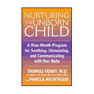 Nurturing the Unborn Child: A Nine-Month Program for Soothing, Stimulating, and Communicationg With Your Baby