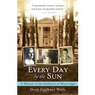 Every Day by the Sun A Memoir of the Faulkners of Mississippi