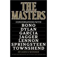 The Masters Conversations with Dylan, Lennon, Jagger, Townshend, Garcia, Bono, and Springsteen