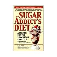 The Sugar Addicts Diet: A Primer for the Low Sugar Lifestyle,9780970111050