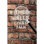 If These walls Could Talk