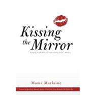 Kissing the Mirror: Raising Humanity in the Twenty-first Century.