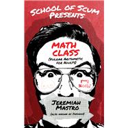 School of Scum Presents: Math Class (Vulgar Arithmetic for Adults),9781632281050
