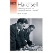 Hard Sell Advertising, Affluence and Transatlantic Relations, c. 1951-69