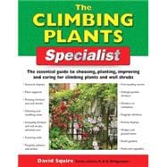 The Climbing Plants Specialist; The Essential Guide to Choosing, Planting, Improving and Caring for Climbing Plants and Wall Shrubs