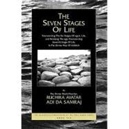 The Seven Stages of Life: Transcending the Six Stages of Egoic Life, and Realizing the Ego-Transcending Seventh Stage of Life, in the Divine Way of Adidam