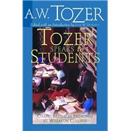 Tozer Speaks to Students Chapel Messages Preached at Wheaton College