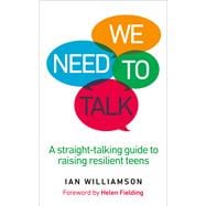 We Need to Talk A Straight-Talking Guide to Raising Resilient Teens
