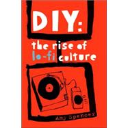 DIY : The Rise of Lo-Fi Culture