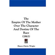 The Empire of the Mother over the Character and Destiny of the Race