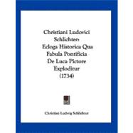 Christiani Ludovici Schlichter : Ecloga Historica Qua Fabula Pontificia de Luca Pictore Exploditur (1734)