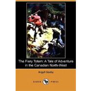 The Fiery Totem: A Tale of Adventure in the Canadian North-west