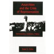 Anarchism And The Crisis Or Represe Hermeneutics, Aesthetics, Politics