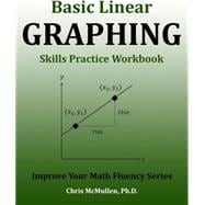 Basic Linear Graphing Skills Practice Workbook: Plotting Points, Straight Lines, Slope, y-Intercept & More