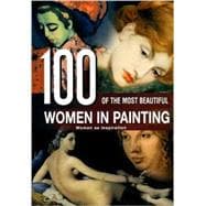 100 of the Most Beautiful Women in Painting : Women as Inspiration