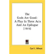 Gods Are Good : A Play in Three Acts and an Epilogue (1915)