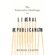 The Culturalist Challenge to Liberal Republicanism