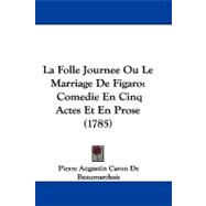 Folle Journee Ou le Marriage de Figaro : Comedie en Cinq Actes et en Prose (1785)