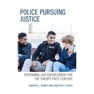 Police Pursuing Justice Reframing Law Enforcement for the Twenty-First Century